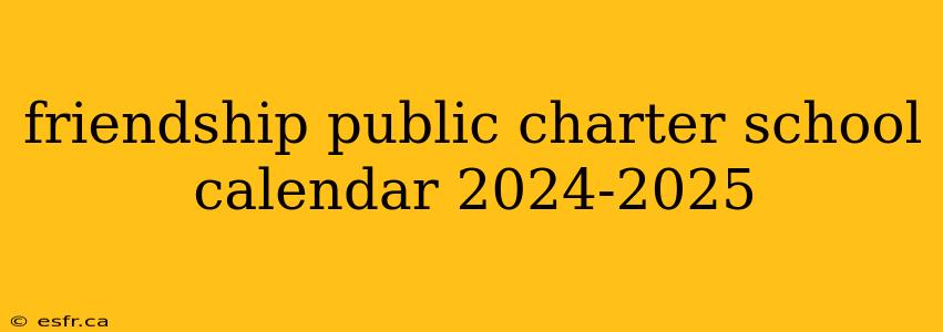 friendship public charter school calendar 2024-2025