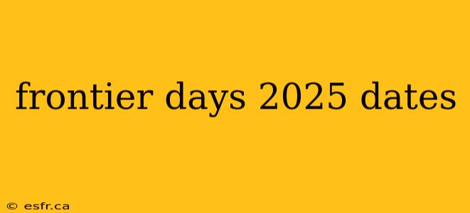 frontier days 2025 dates