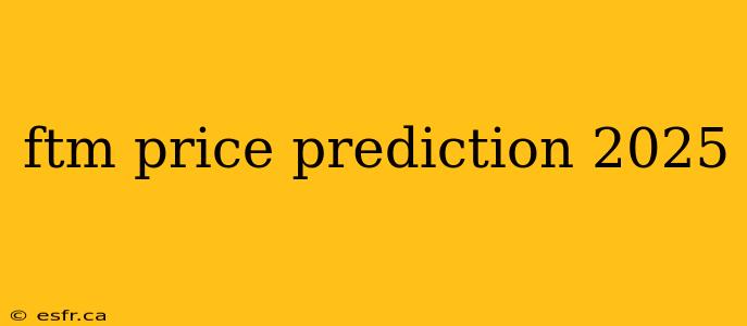 ftm price prediction 2025