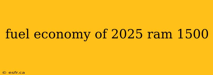 fuel economy of 2025 ram 1500