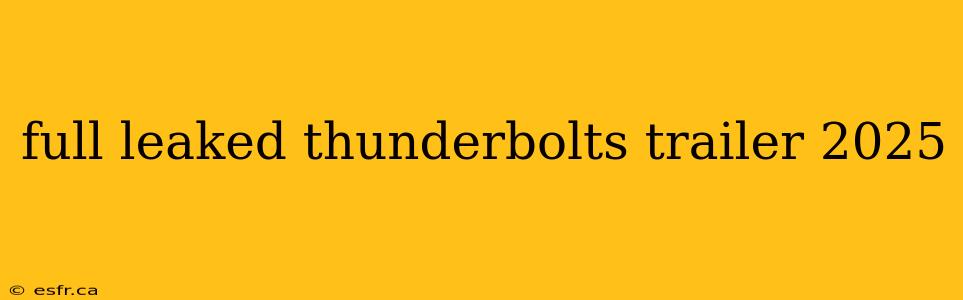 full leaked thunderbolts trailer 2025