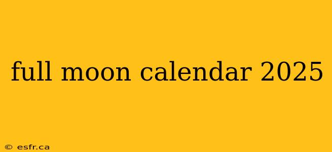 full moon calendar 2025