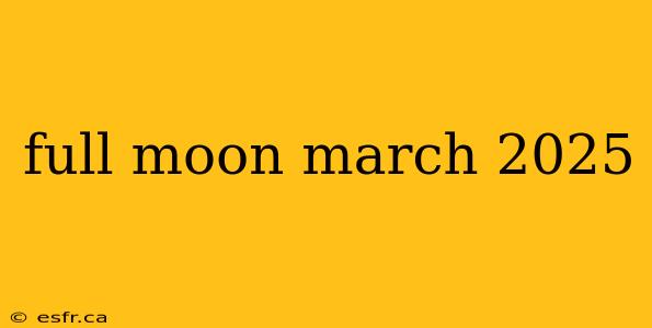 full moon march 2025