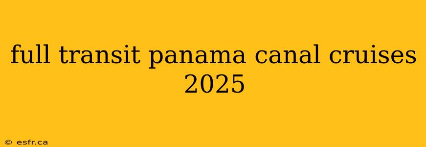 full transit panama canal cruises 2025