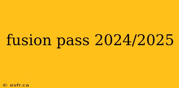 fusion pass 2024/2025