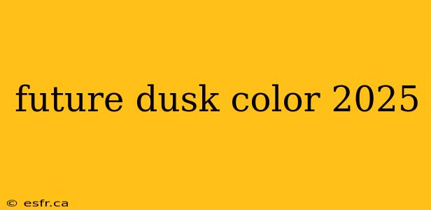 future dusk color 2025