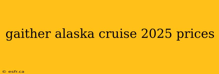 gaither alaska cruise 2025 prices