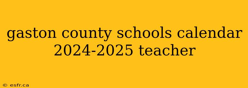 gaston county schools calendar 2024-2025 teacher