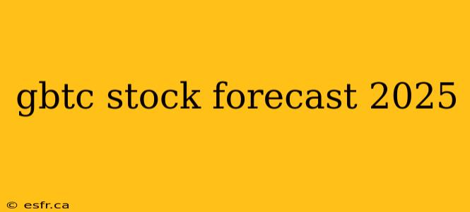 gbtc stock forecast 2025