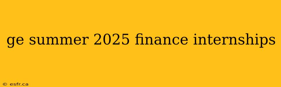 ge summer 2025 finance internships