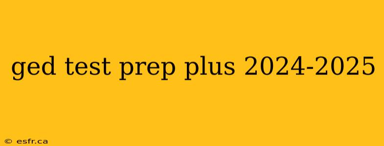 ged test prep plus 2024-2025