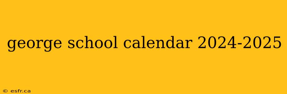 george school calendar 2024-2025