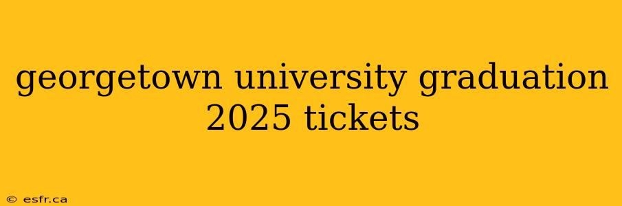 georgetown university graduation 2025 tickets