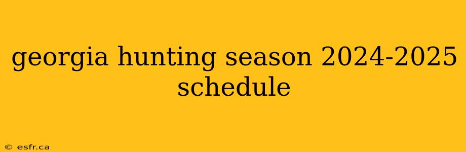 georgia hunting season 2024-2025 schedule