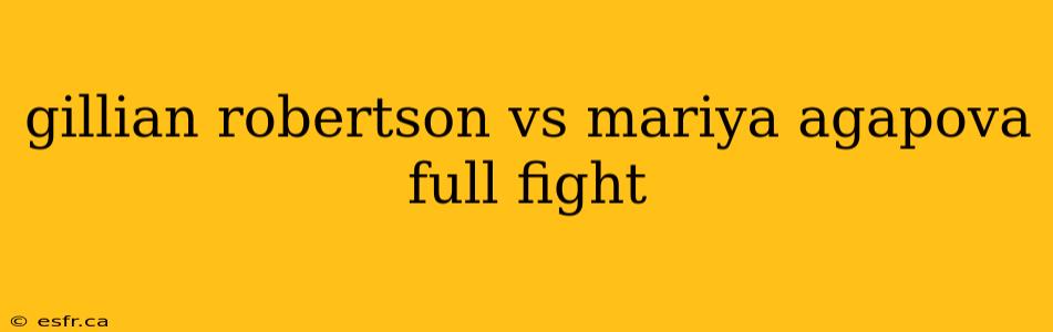 gillian robertson vs mariya agapova full fight