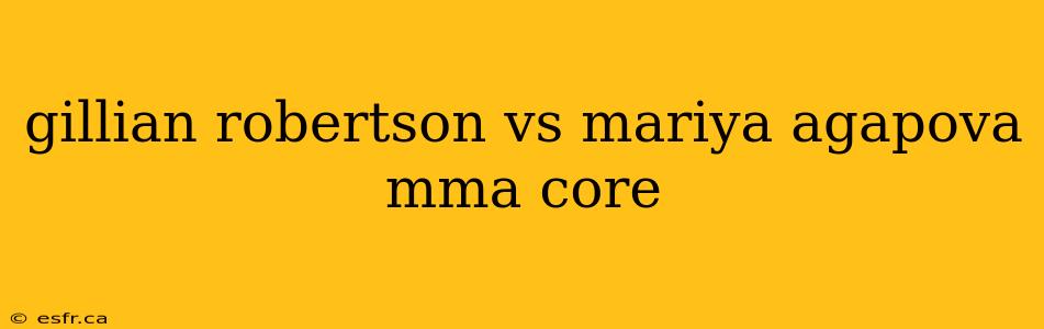 gillian robertson vs mariya agapova mma core