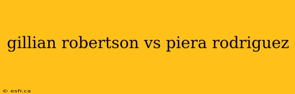 gillian robertson vs piera rodriguez