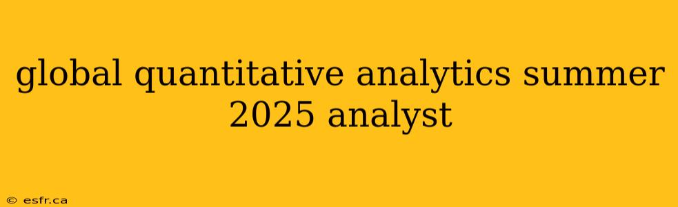 global quantitative analytics summer 2025 analyst