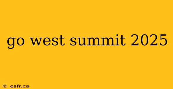 go west summit 2025