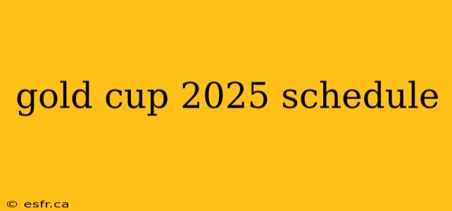 gold cup 2025 schedule