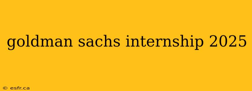 goldman sachs internship 2025