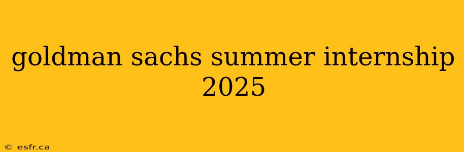 goldman sachs summer internship 2025