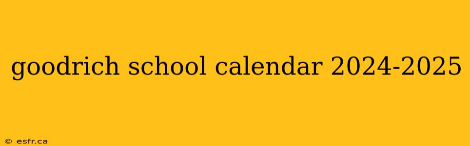 goodrich school calendar 2024-2025