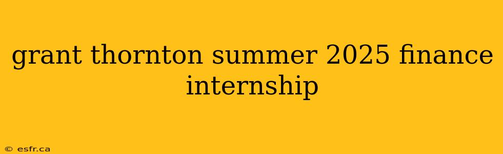 grant thornton summer 2025 finance internship