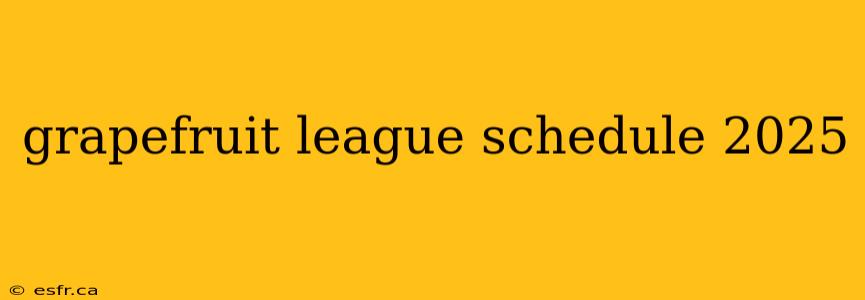 grapefruit league schedule 2025