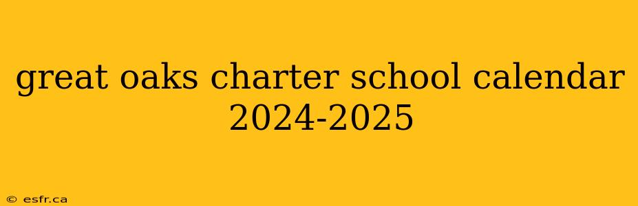 great oaks charter school calendar 2024-2025