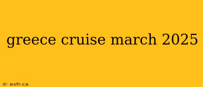 greece cruise march 2025