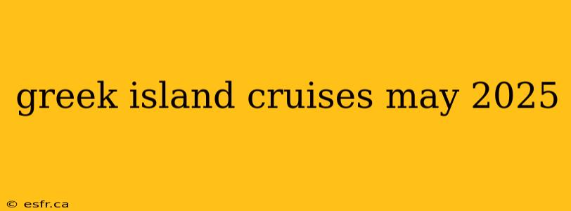 greek island cruises may 2025