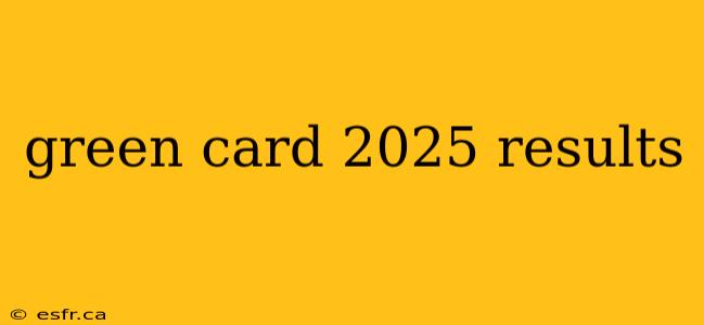 green card 2025 results