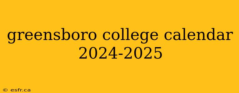 greensboro college calendar 2024-2025