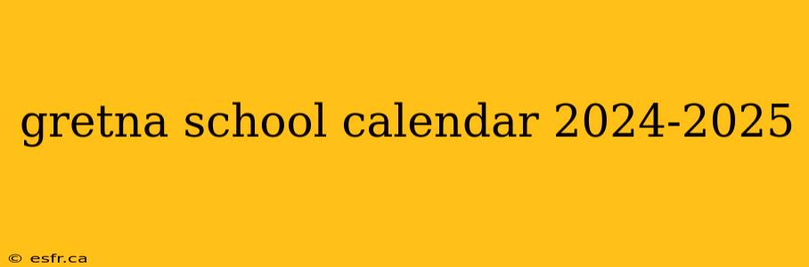 gretna school calendar 2024-2025