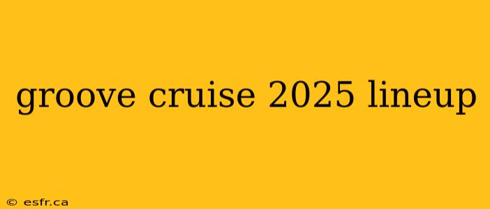 groove cruise 2025 lineup