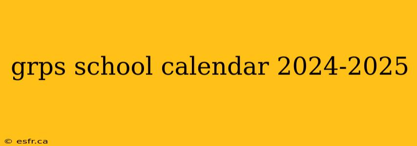 grps school calendar 2024-2025