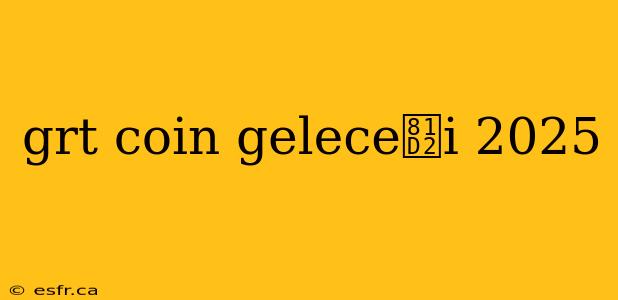 grt coin gelece臒i 2025