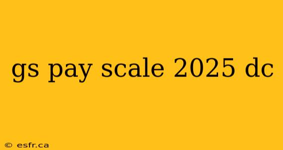 gs pay scale 2025 dc