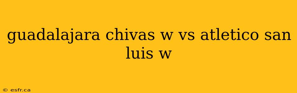 guadalajara chivas w vs atletico san luis w