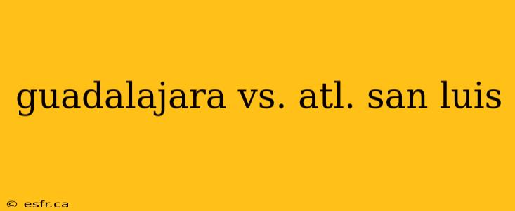 guadalajara vs. atl. san luis