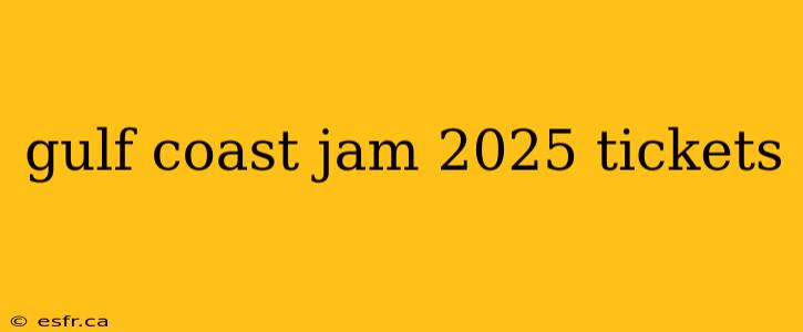 gulf coast jam 2025 tickets