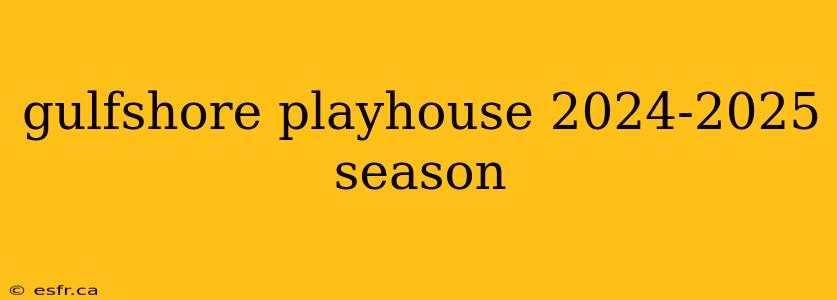 gulfshore playhouse 2024-2025 season