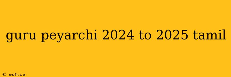 guru peyarchi 2024 to 2025 tamil