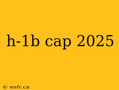 h-1b cap 2025