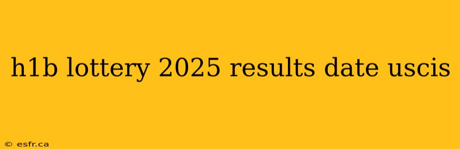 h1b lottery 2025 results date uscis