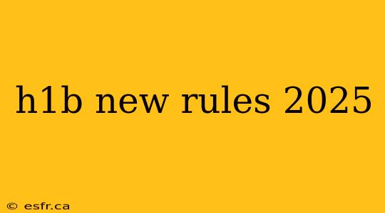 h1b new rules 2025