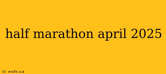 half marathon april 2025