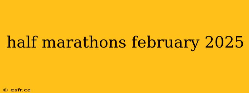 half marathons february 2025