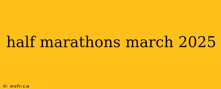 half marathons march 2025